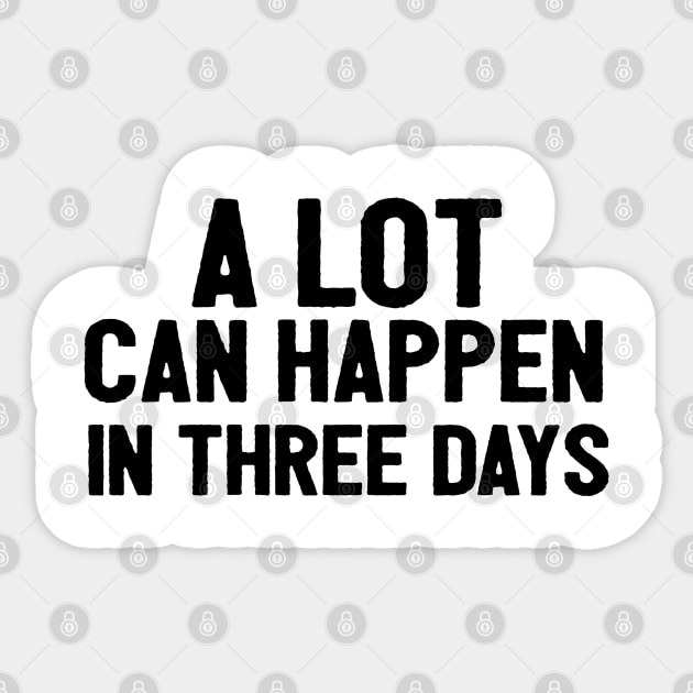 A Lot Can Happen In Three Days Christians Faith Easter Sticker by Happy - Design